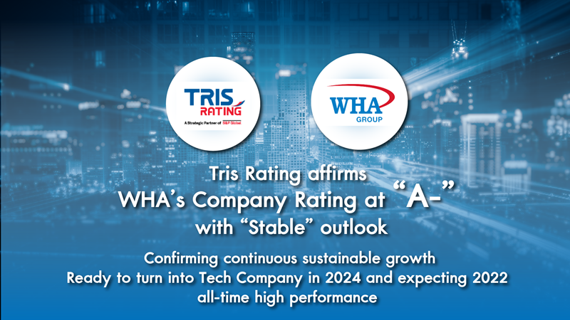 Tris Rating affirms WHA’s Company Rating at “A-” with “Stable” outlook, confirming continuous sustainable growth. Ready to turn into Tech Company in 2024 and expecting 2022  all-time high performance 