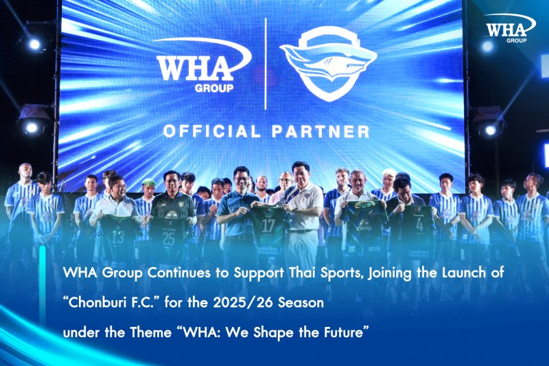 WHA Group Continues to Support Thai Sports, Joining the Launch of “Chonburi F.C.” for the 2025/26 Season under the Theme “WHA: We Shape the Future”